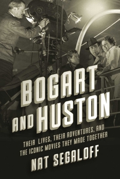 Hardcover Bogart and Huston: Their Lives, Their Adventures, and the Classic Movies They Made Together Book