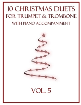 10 Christmas Duets for Trumpet and Trombone with Piano Accompaniment: Vol. 5
