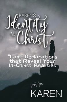 Karen's Identity in Christ: “I am” Declarations That Reveal Your In-Christ Realities (Karen's Personalized Scripture Set)