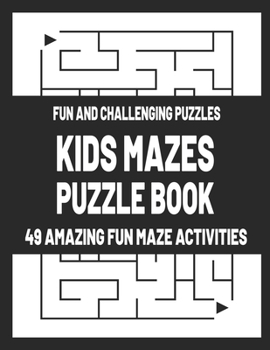 Paperback Kids Mazes Puzzle Book: Fun and Challenging Puzzles - 49 Amazing Fun Maze Activities Book