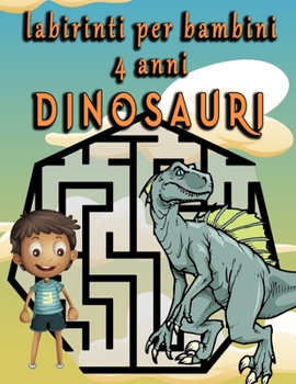 labirinti per bambini 4 anni-dinosauri-: Libri Attività Bambini 4 Anni Dinosauri/Labirinti per bambini giochi /colorare /labirinto/Regalo di compleanno per ragazze e ragazzi (Italian Edition)