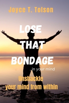 Paperback Lose that Bondage...in your mind: Unshackle your mInd from within Book