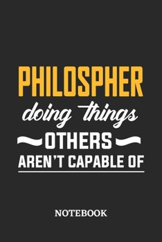 Philosopher Doing Things Others Aren't Capable of Notebook: 6x9 inches - 110 dotgrid pages • Greatest Passionate Office Job Journal Utility • Gift, Present Idea