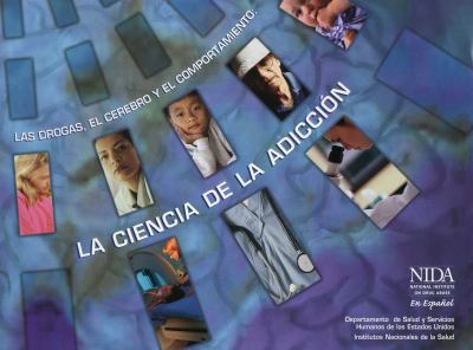 Las Drogas, El Cerebro y El Comportamiento: La Ciencia De La Adiccion