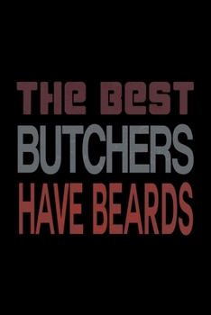 The Best Butchers Have Beards: Food Journal Track Your Meals Eat Clean And Fit Breakfast Lunch Diner Snacks Time Items Serving Cals Sugar Protein Fiber Carbs Fat 110 Pages 6 X 9 In 15.24 X 22.86 Cm