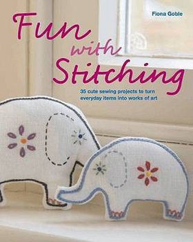 Paperback Fun with Stitching: 35 Cute Sewing Projects to Turn Everyday Items Into Works of Art Book