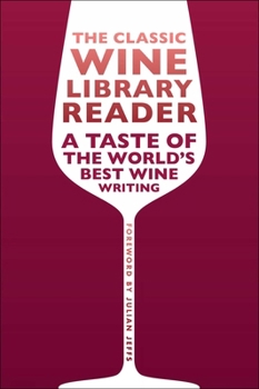 Hardcover The Classic Wine Library Reader: A Taste of the World's Best Wine Writing Book