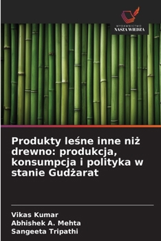 Produkty lesne inne niz drewno: produkcja, konsumpcja i polityka w stanie Gudzarat (Polish Edition)
