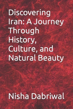 Paperback Discovering Iran: A Journey Through History, Culture, and Natural Beauty Book