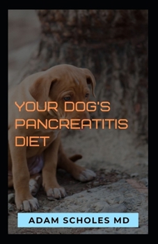 Paperback Your Dog's Pancreatitis Diet: The Complete Guide On Dogs Pancreatitis Diet Book