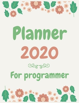 Planner 2020 for programmer: Jan 1, 2020 to Dec 31, 2020 : Weekly & Monthly Planner + Calendar Views (2020 Pretty Simple Planners)