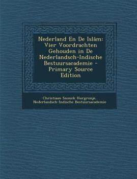 Paperback Nederland En de Islam: Vier Voordrachten Gehouden in de Nederlandsch-Indische Bestuursacademie [Dutch] Book