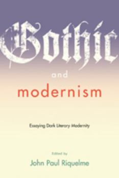 Gothic and Modernism: Essaying Dark Literary Modernity - Book  of the A Modern Fiction Studies Book