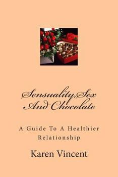 Paperback Sensuality, Sex And Chocolate: Sensuality, Sex And Chocolate Book