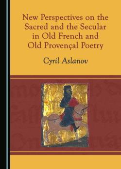 Hardcover New Perspectives on the Sacred and the Secular in Old French and Old Provençal Poetry Book