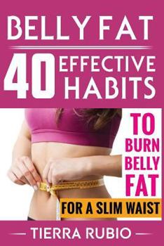 Paperback Belly Fat: 40 EFFECTIVE HABITS to BURN BELLY FAT for A SLIM WAIST (Belly Fat, Fat Burning For Women, Weight Loss, Zero Belly Diet Book