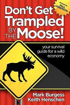 Paperback Don't Get Trampled By the Moose!: your survival guide for a wild economy Book