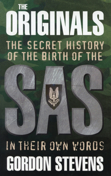 The Originals: The Secret History of the Birth of the SAS In Their Own Words