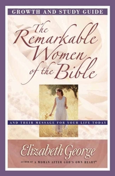 Paperback The Remarkable Women of the Bible Growth and Study Guide: And Their Message for Your Life Today Book