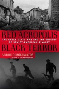 Hardcover Red Acropolis, Black Terror: The Greek Civil War and the Origins of the Soviet-American Rivalry,1943-1949 Book