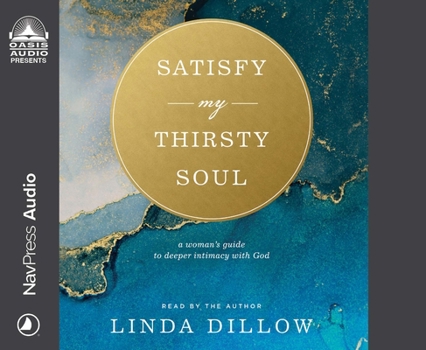 Audio CD Satisfy My Thirsty Soul: A Woman's Guide to Deeper Intimacy with God Book