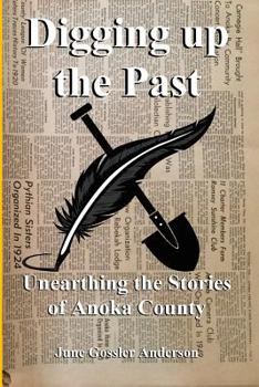 Paperback Digging Up The Past: Unearthing the Stories of Anoka County Book