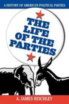 Paperback The Life of the Parties: A History of American Political Parties Book
