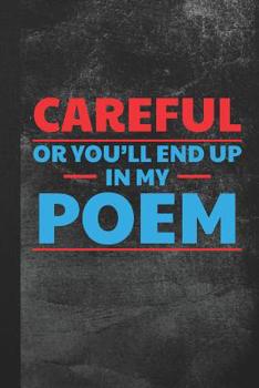 Paperback Careful or You'll End Up in My Poem: Blank Lined Notebook Journal for Poet to Write in Book