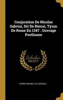 Hardcover Conjuration De Nicolas Gabrini, Dit De Rienzi, Tyran De Rome En 1347 . Ouvrage Posthume [French] Book