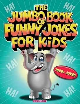 Paperback The Jumbo Book of Funny Jokes for Kids: 1000+ Gut-Busting, Laugh out Loud, Age-Appropriate Jokes that Kids and Family Will Enjoy - Riddles, Tongue Twi Book