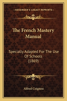 Paperback The French Mastery Manual: Specially Adapted For The Use Of Schools (1869) Book