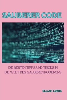 Paperback Sauberer Code: Die besten Tipps und Tricks in die Welt des sauberen Kodierens [German] Book