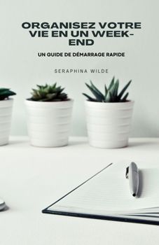 Paperback Organisez votre vie en un week-end: un guide de démarrage rapide [French] Book