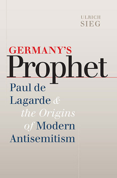 Hardcover Germany's Prophet: Paul de Lagarde and the Origins of Modern Antisemitism Book