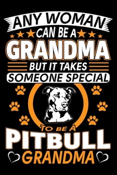 Paperback Any Woman Can Be A Grandma But It Takes Someone Special To Be A Pitbull Grandma: Pit bull Journal Notebook Best Gifts For Pit bull Grandma And Who Lov Book