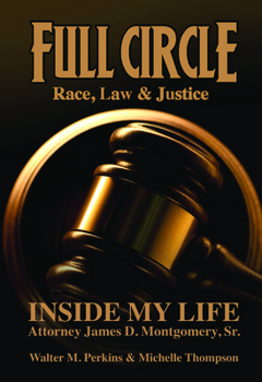 Paperback Full Circle - Race, Law & Justice: Inside My Life: Attorney James D. Montgomery, Sr. Book