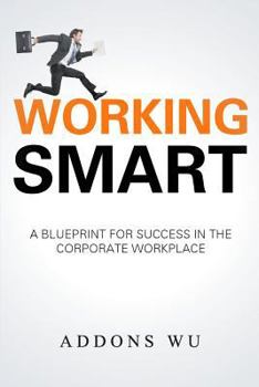 Paperback Working Smart: A Blueprint for Success in the Corporate Workplace Book