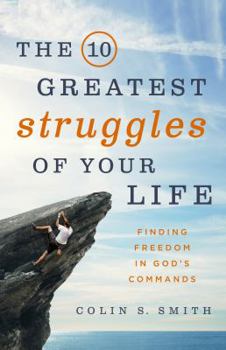 Paperback The 10 Greatest Struggles of Your Life: Finding Freedom in God's Commands Book