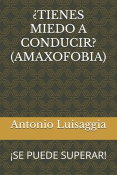 Paperback ¿TIENES MIEDO A CONDUCIR? (AMAXOFOBIA): ¡SE PUEDE SUPERAR! (Spanish Edition) [Spanish] Book