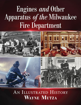 Paperback Engines and Other Apparatus of the Milwaukee Fire Department: An Illustrated History Book