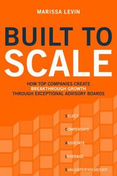Paperback Built to SCALE: How Top Companies Create Breakthrough Growth Through Exceptional Advisory Boards Book