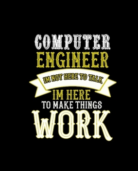 Paperback Computer Engineer Im Not Here to Talk Im Here to Make Things Work: College Ruled Lined Notebook - 120 Pages Perfect Funny Gift keepsake Journal, Diary Book