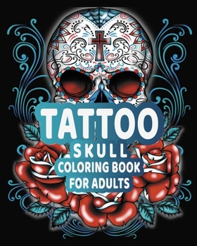 Paperback Tattoo skull Coloring Book For Adults: Skulls, Stress Relieving Designs For Skull Lovers, Adult Skull Coloring Books Book