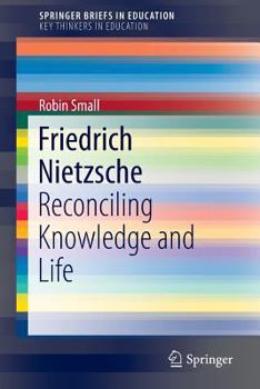 Paperback Friedrich Nietzsche: Reconciling Knowledge and Life Book