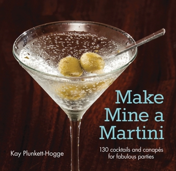 Hardcover Make Mine a Martini: 130 Cocktails and Canapes for Fabulous Parties Book