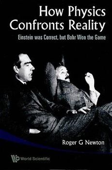Paperback How Physics Confronts Reality: Einstein Was Correct, But Bohr Won the Game Book