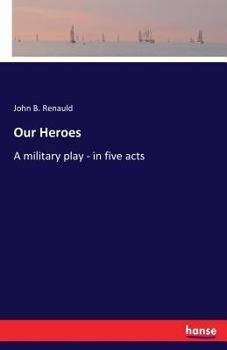 Paperback Our Heroes: A military play - in five acts Book