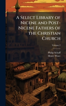 A Select Library of Nicene and Post-Nicene Fathers of the Christian Church