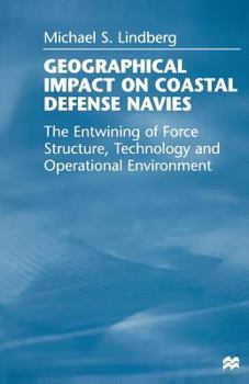 Paperback Geographical Impact on Coastal Defense Navies: The Entwining of Force Structure, Technology and Operational Environment Book