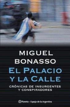 Paperback El Palacio y La Calle: Cronicas de Insurgentes y Conspiradores (Espejo de La Argentina) (Spanish Edition) [Spanish] Book